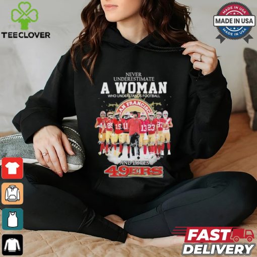 Never Underestimate A Woman Who Understands Football And Loves 49 Ers Shirt