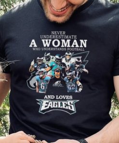 Never Underestimate A Woman Who Understands Football And Loves Eagles Football Team Signatures Shirt