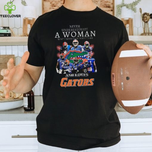 Never Underestimate A Woman Who Understands Football And Loves Florida Gators Shirt