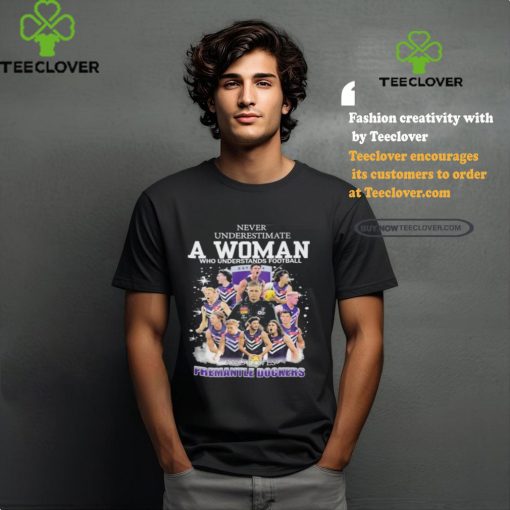 Never Underestimate A Woman Who Understands Football And Loves Fremantle Shirt