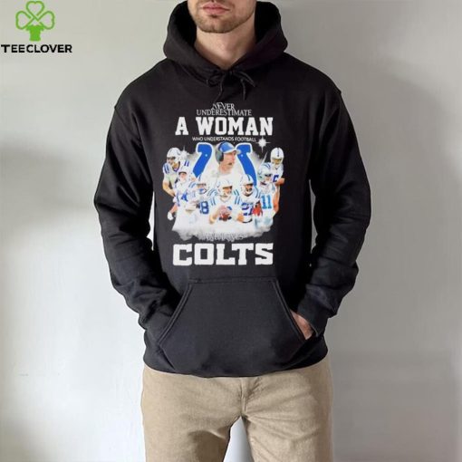 Never Underestimate A Woman Who Understands Football And Loves Indianapolis Colts Signatures hoodie, sweater, longsleeve, shirt v-neck, t-shirt