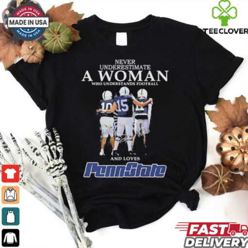 Never Underestimate A Woman Who Understands Football And Loves Penn State Shirt