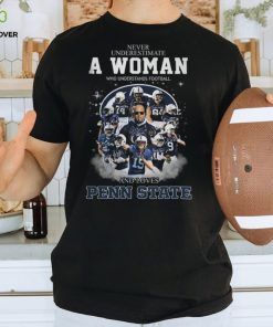 Never Underestimate A Woman Who Understands Football And Loves Penn State T Shirt