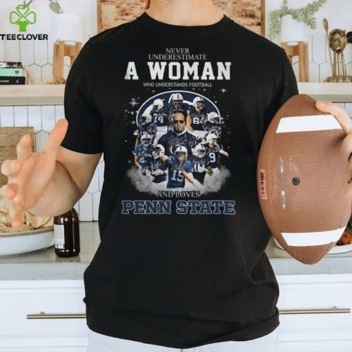 Never Underestimate A Woman Who Understands Football And Loves Penn State T Shirt