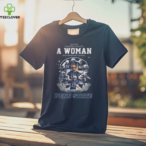 Never Underestimate A Woman Who Understands Football And Loves Penn State T Shirt