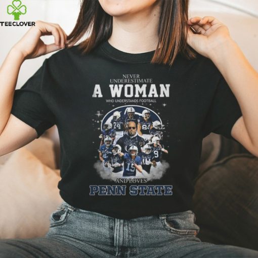 Never Underestimate A Woman Who Understands Football And Loves Penn State T Shirt