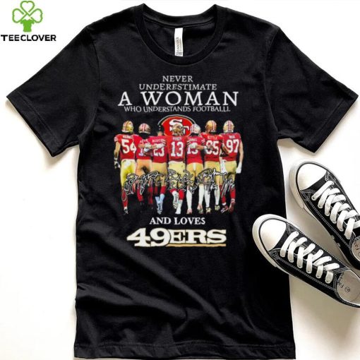 Never Underestimate A Woman Who Understands Football And Loves San Francisco 49ers Team Playoffs 2023 2024 Signatures Shirt