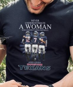 Never Underestimate A Woman Who Understands Football And Loves Texans Shirt