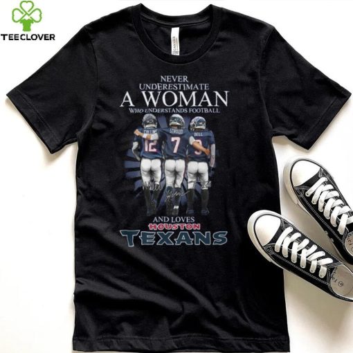 Never Underestimate A Woman Who Understands Football And Loves Texans Shirt