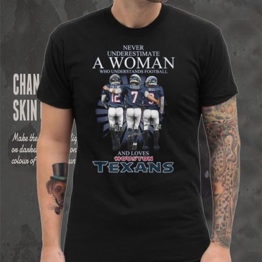 Never Underestimate A Woman Who Understands Football And Loves Texans Shirt