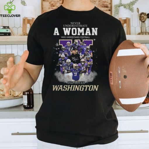 Never Underestimate A Woman Who Understands Football And Loves Washington T Shirt