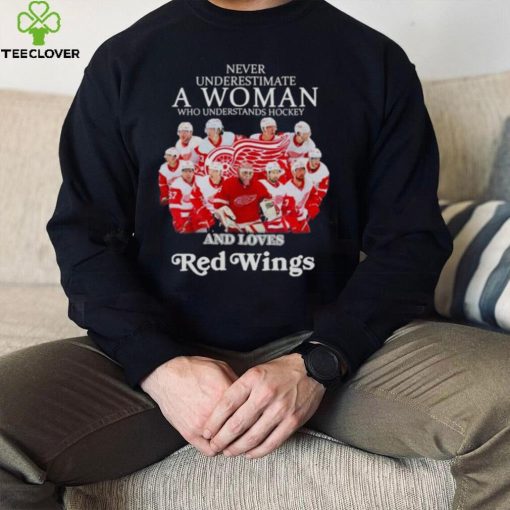 Never Underestimate A Woman Who Understands Hockey And Love Red wings Shirt
