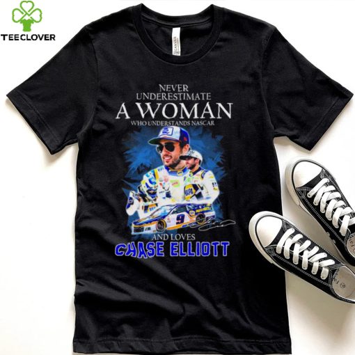 Never Underestimate A Woman Who Understands Nascar 2022 And Loves Chase Elliott Signature Shirt