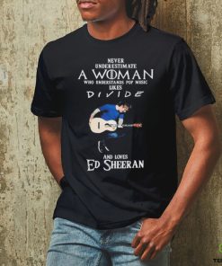 Never Underestimate A Woman Who Understands Pop Music Likes Divie And Loves Ed Sheeran T Shirt