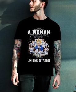 Never Underestimate A Woman Who Understands Soccer And Loves United States Unisex T Shirt