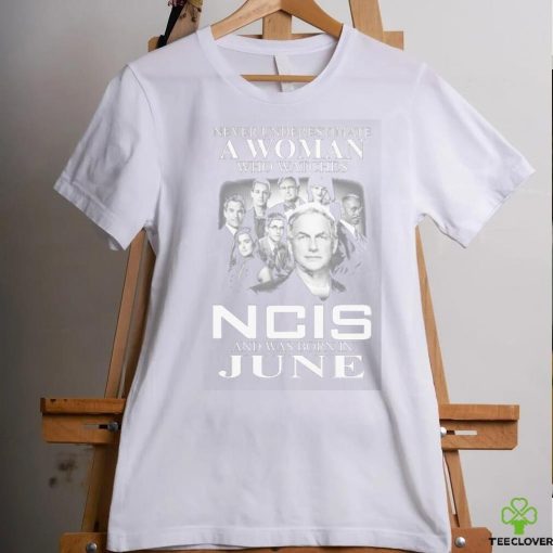 Never Underestimate A Woman Who Watches NCIS And Was Born In June 2023 Shirt