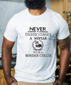 Never Underestimate A Woman With A Border Collie Shirt