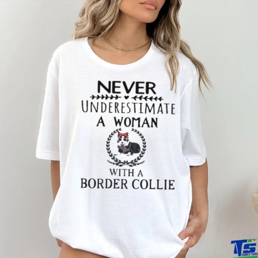 Never Underestimate A Woman With A Border Collie Shirt