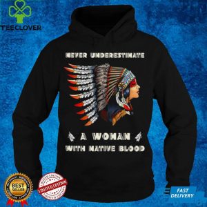 Never Underestimate A Woman With Native Blood Girl Native American T shirt