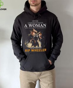 Never Underestimate A Women Who Is A Fan Of Yellowstone And Loves Rip Wheeler T Shirt