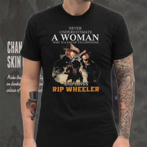 Never Underestimate A Women Who Is A Fan Of Yellowstone And Loves Rip Wheeler T Shirt