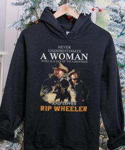 Never Underestimate A Women Who Is A Fan Of Yellowstone And Loves Rip Wheeler T Shirt