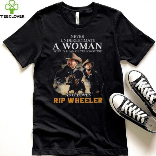 Never Underestimate A Women Who Is A Fan Of Yellowstone And Loves Rip Wheeler T Shirt