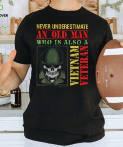 Never Underestimate An Old Man Who Is Also A Vietnam Veteran Shirt