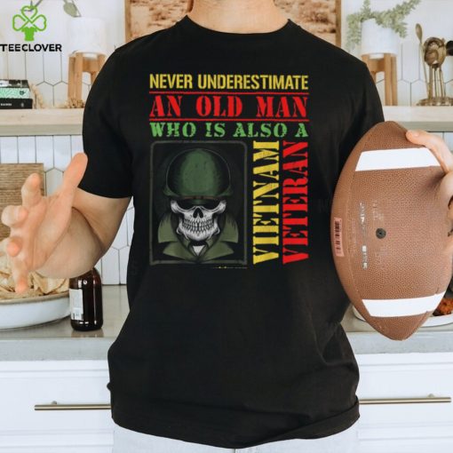 Never Underestimate An Old Man Who Is Also A Vietnam Veteran Shirt