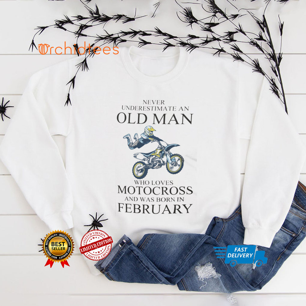 Never Underestimate An Old Man Who Loves Motocross Shirt February