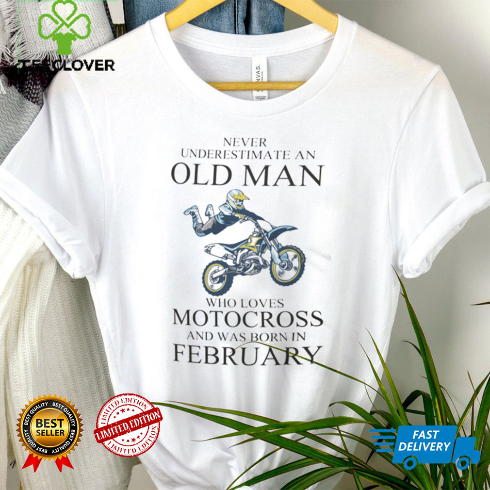 Never Underestimate An Old Man Who Loves Motocross Shirt February