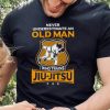 Never Underestimate An Old Man Who Trains Jiu Jitsu Unisex T shirt