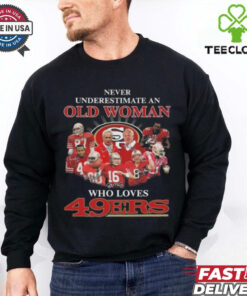 Never Underestimate An Old Woman Who Love San Francisco 49ers Signatures Shirt