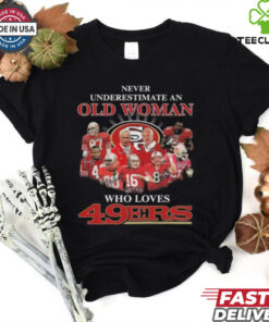 Never Underestimate An Old Woman Who Love San Francisco 49ers Signatures Shirt