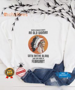 Never Underestimate Old Woman With Native Blood Shirt February