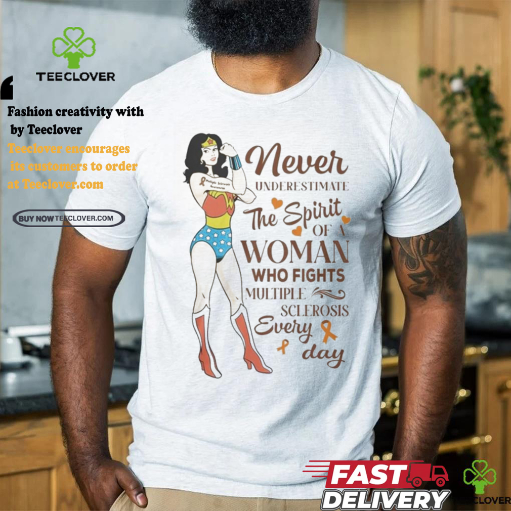 Never Underestimate The Spirit Of A Woman Who Fights Multiple Sclerosis Every Day Shirt Never Underestimate The Spirit Of A Woman Who Fights Multiple Sclerosis Every Day Shirt