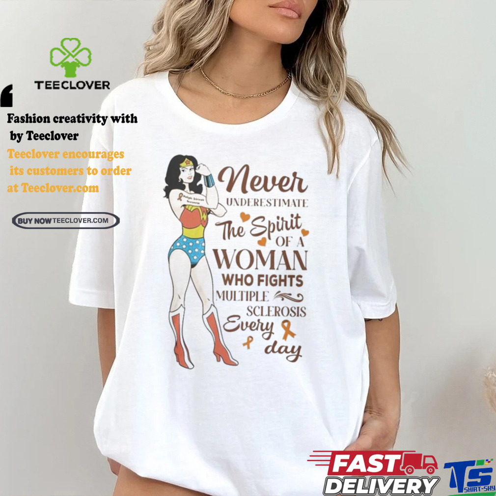 Never Underestimate The Spirit Of A Woman Who Fights Multiple Sclerosis Every Day Shirt Never Underestimate The Spirit Of A Woman Who Fights Multiple Sclerosis Every Day Shirt