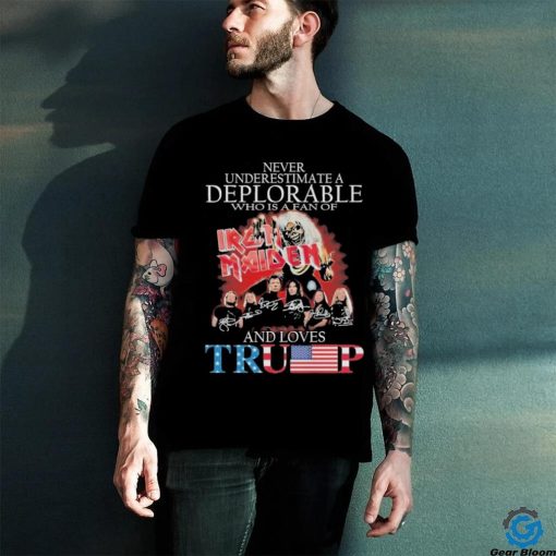 Never Underestimate a Deplorable who is a fan of Iron Maiden and loves Trump Signatures Shirt