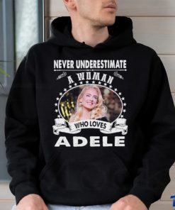 Never Underestimate a woman who love adele shirt