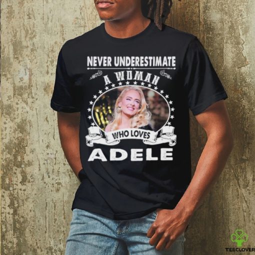 Never Underestimate a woman who love adele shirt