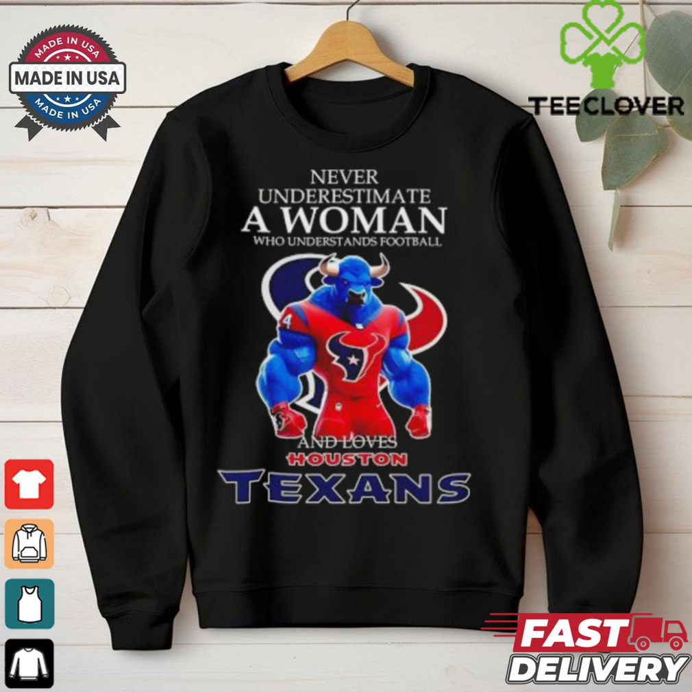 Never Underestimate a woman who understands football and loves Houston Texans mascot 2024 shirt Never Underestimate a woman who understands football and loves Houston Texans mascot 2024 shirt