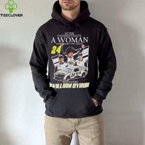 Never Understimate a women who Understands Nascar 24 and love William Byron Shirt shirt