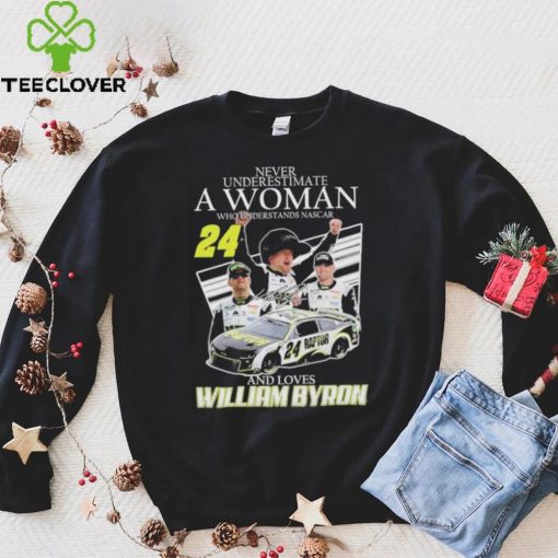 Never Understimate a women who Understands Nascar 24 and love William Byron Shirt shirt