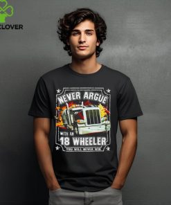 Never argue with an 18 wheeler you will never win shirt 1 Never argue with an 18 wheeler you will never win shirt