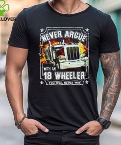 Never argue with an 18 wheeler you will never win shirt 2 Never argue with an 18 wheeler you will never win shirt