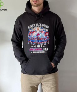 Never back down I am a Avalanche fan now and forever hoodie, sweater, longsleeve, shirt v-neck, t-shirt