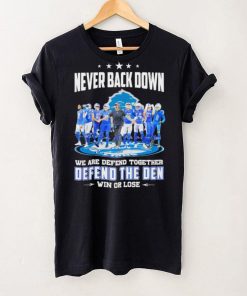 Never back down we are defend together defend the den win or lose Detroit Lions signatures hoodie, sweater, longsleeve, shirt v-neck, t-shirt