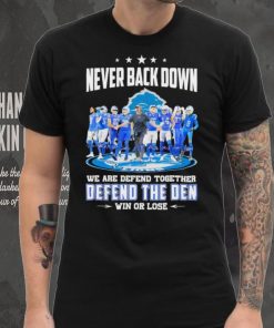 Never back down we are defend together defend the den win or lose Detroit Lions signatures hoodie, sweater, longsleeve, shirt v-neck, t-shirt