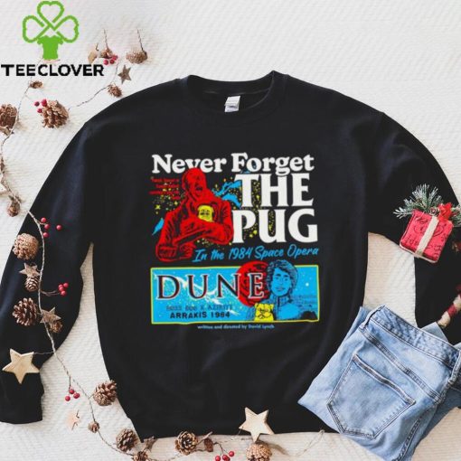 Never forget the Pug Dune hoodie, sweater, longsleeve, shirt v-neck, t-shirt