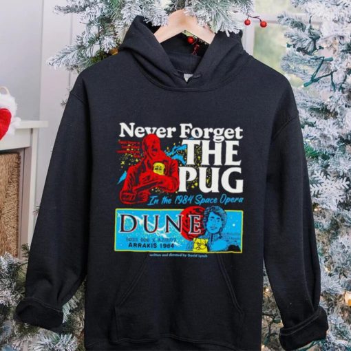 Never forget the Pug Dune hoodie, sweater, longsleeve, shirt v-neck, t-shirt